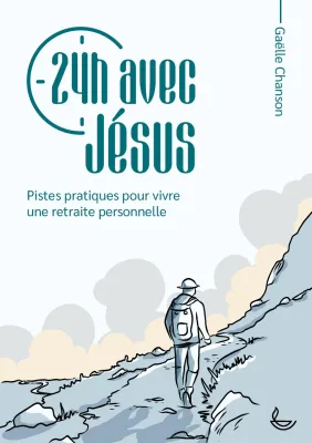 24h avec Jésus - Pistes pratiques pour vivre une retraite personnelle