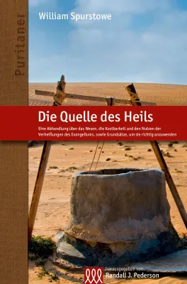 Die Quelle des Heils - Eine Abhandlung über das Wesen, die Kostbarkeit und den Nutzen der...