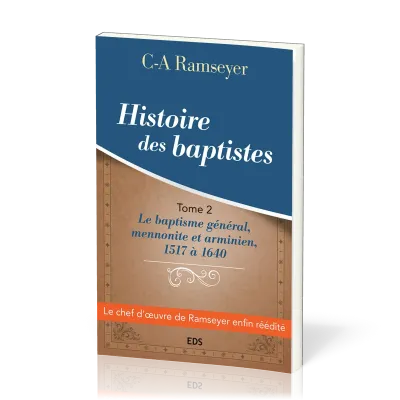 Histoire des baptistes - Tome 2 - Le baptisme général, mennonite et arminien, 1517 à 1640