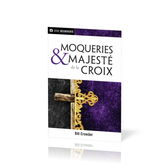 Moqueries et majesté de la Croix - [brochure NPQ série Découverte]