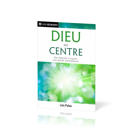 Dieu au centre  - Des habitudes à acquérir pour grandir spirituellement [brochure NPQ série...