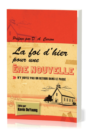 Foi d'hier pour une nouvelle ère (La) - N'y voyez pas un retour dans le passé