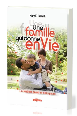Une famille qui donne enVie - La construire quand on n'en a pas eu