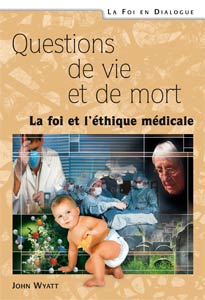 Questions de vie et de mort - La foi et l'éthique médicale