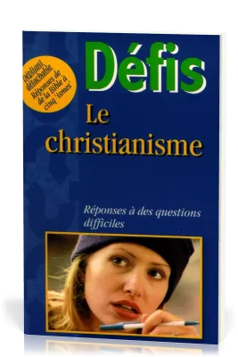 Défis - Le christianisme - réponses à des questions difficiles