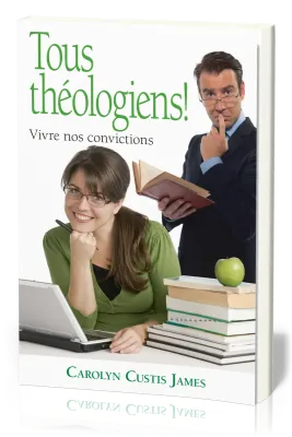 Tous théologiens! - Vivre nos convictions