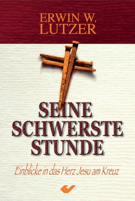 Seine schwerste Stunde - Einblicke in das Herz Jesu am Kreuz