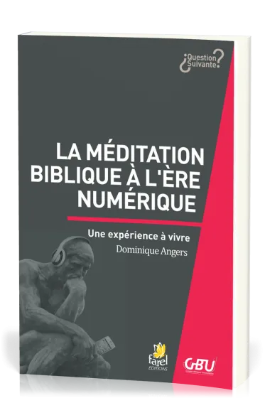 Méditation biblique à l'heure du numérique (La) - Une expérience à vivre [série Question Suivante]