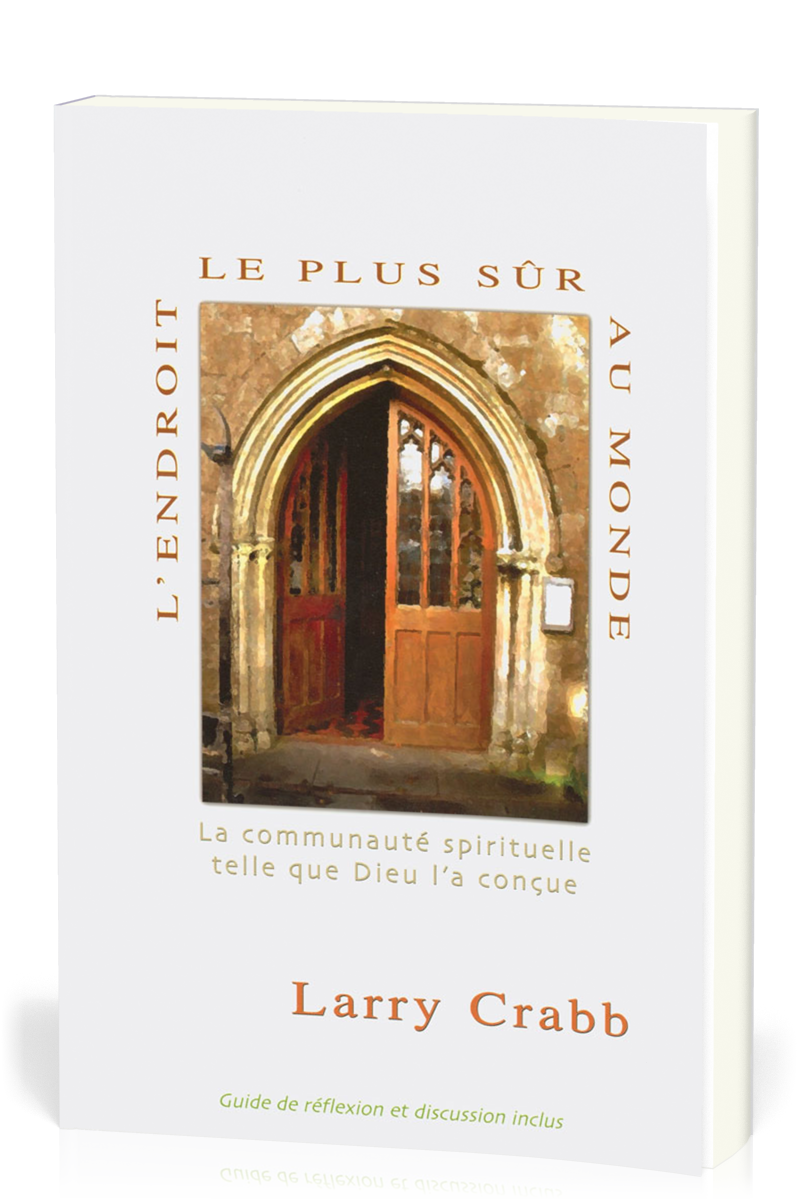 Endroit le plus sûr au monde (L') - La communauté spirituelle telle que Dieu l'a conçue