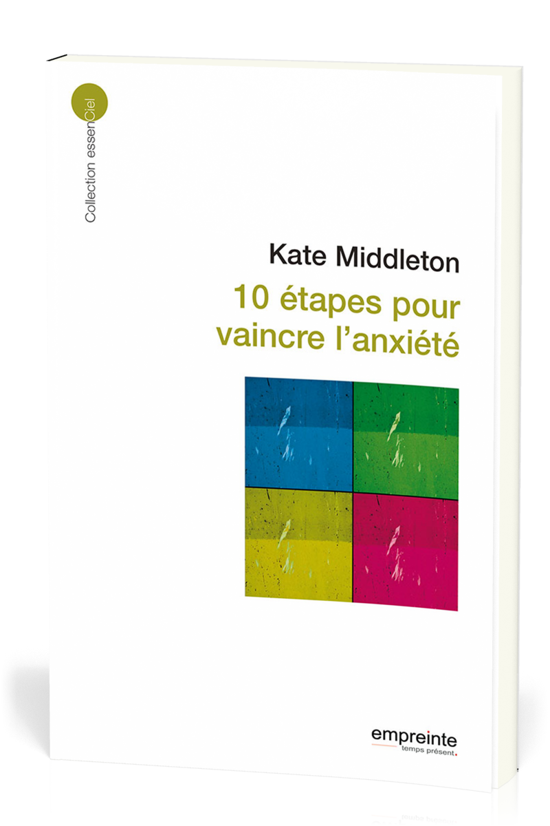 10 étapes pour vaincre l'anxiété  - [collection essenCiel]