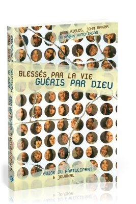 Blessés par la vie, guéris par Dieu - Guide du participant