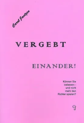 Vergebt einander - Können Sie loslassen - und nicht mehr den Richter spielen?