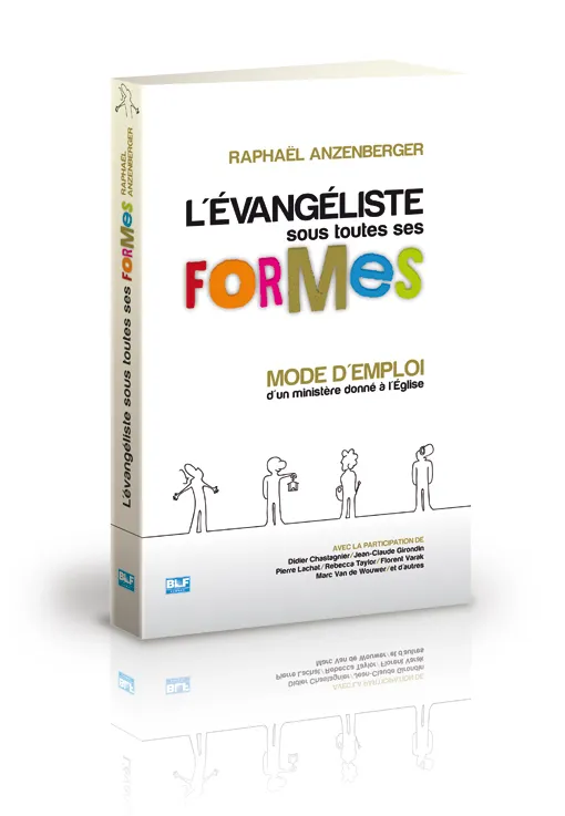 Évangéliste sous toutes ses formes (L') - Mode d'emploi d'un ministère donné à l'Église