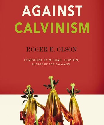 Against Calvinism - Rescuing God's Reputation from Radical Reformed Theology