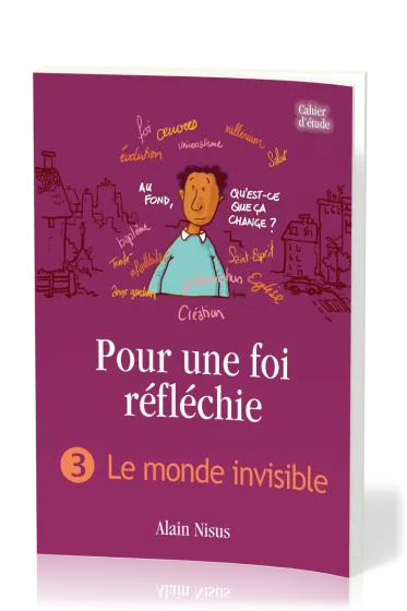 Pour une foi réfléchie 3  - Le Monde invisible - cahier d'étude