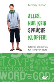 Alles, nur kein Sprücheklopfer - Salomos Weisheiten für Teens von heute