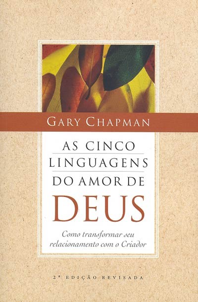 As cinco linguagens do amor de Deus - Como transformar seu relacionamento com o Criador...