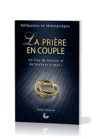 Prière en couple (La) - Un lieu de tension et de bonheur à deux!