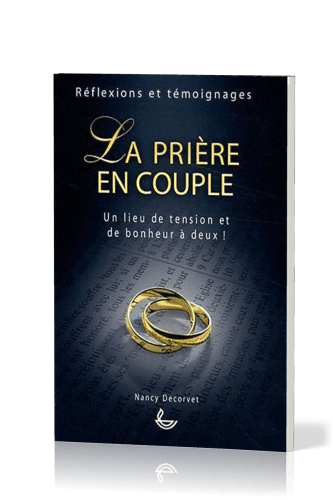 Prière en couple (La) - Un lieu de tension et de bonheur à deux!