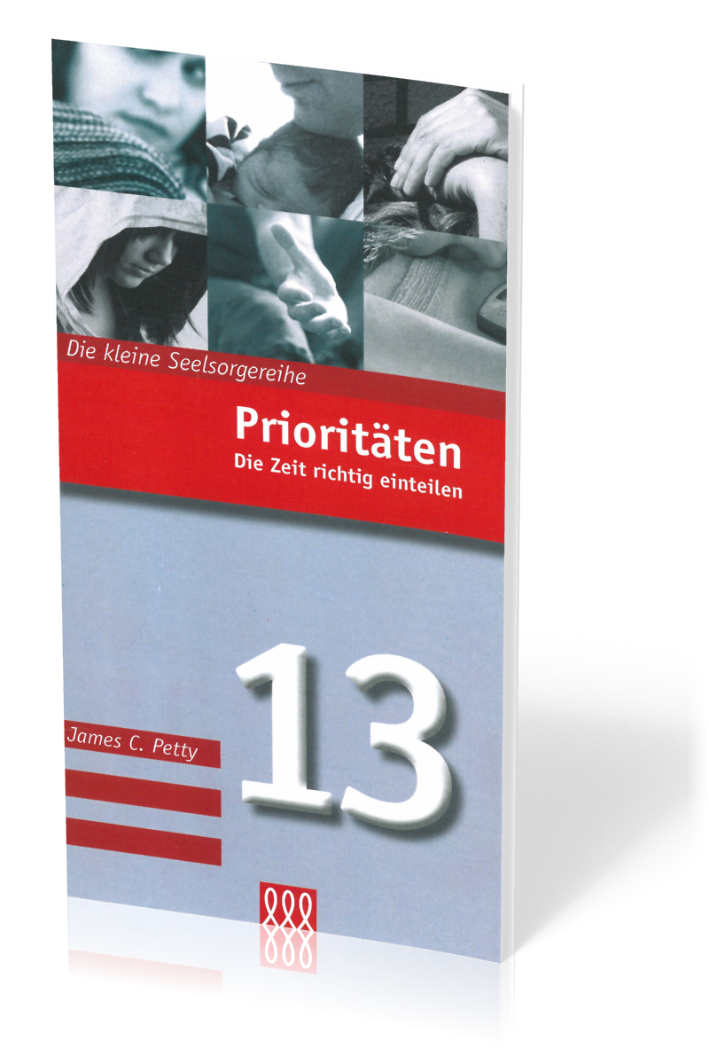 Prioritäten - Die Zeit richtig einteilen - Die Kleine Seelsorgereihe Nr. 13