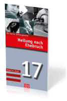 Heilung nach Ehebruch - Die Kleine Seelsorgereihe Nr. 17