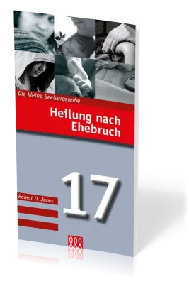 Heilung nach Ehebruch - Die Kleine Seelsorgereihe Nr. 17