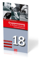 Gruppenzwang - Die Warnsignale erkennen und Neuorientierung geben - Die Kleine Seelsorgereihe Nr. 18