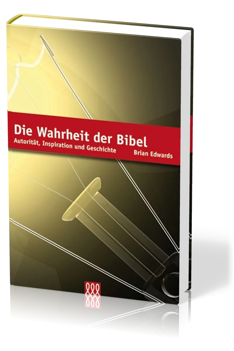 DIE WAHRHEIT DER BIBEL - AUTORITÄT, INSPIRATION UND GESCHICHTE
