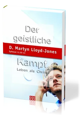 DER GEISTLICHE KAMPF - LEBEN ALS CHRIST