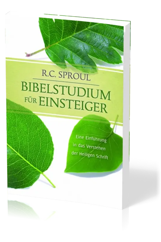 Bibelstudium für Einsteiger - Eine Einführung in das Verstehen der Heiligen Schrift