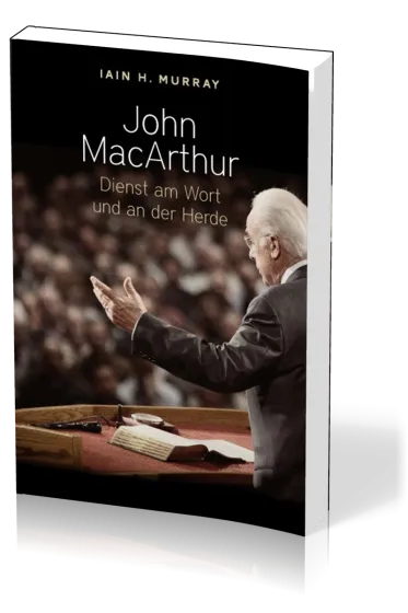 John Macarthur - Dienst am Wort und an der Herde