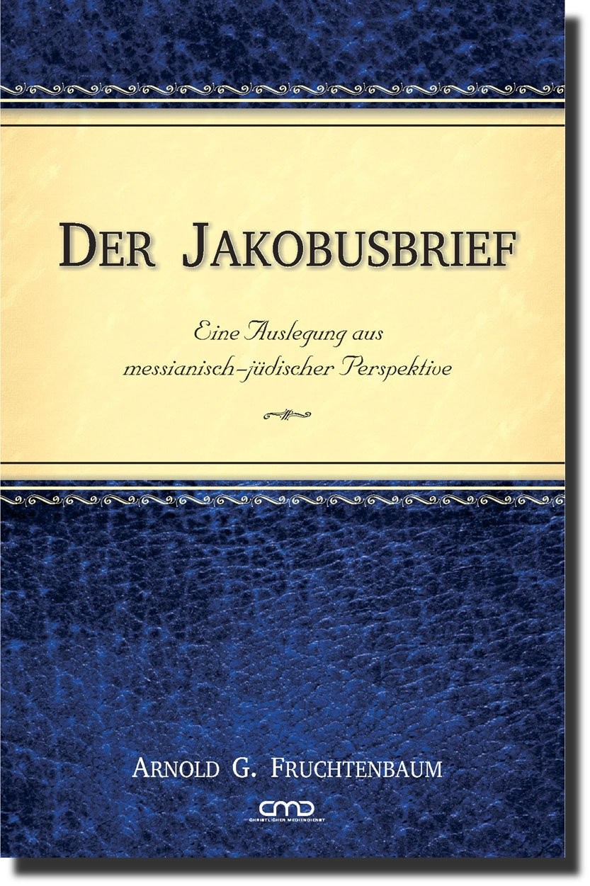 Der Jakobusbrief - Eine Auslegung aus messianisch-jüdischer Perspektive