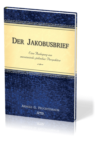 Der Jakobusbrief - Eine Auslegung aus messianisch-jüdischer Perspektive