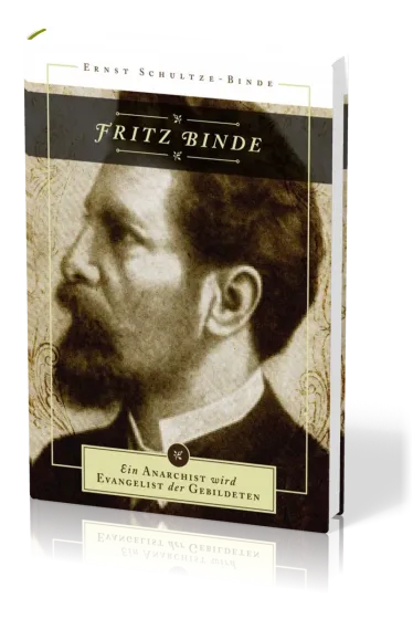 Fritz Binde - Ein Anarchist wird Evangelist der Gebildeten