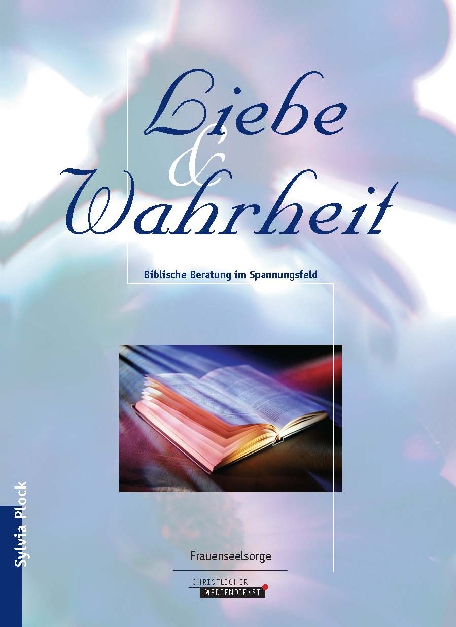 Liebe und Wahrheit - Biblische Beratung im Spannungsfeld