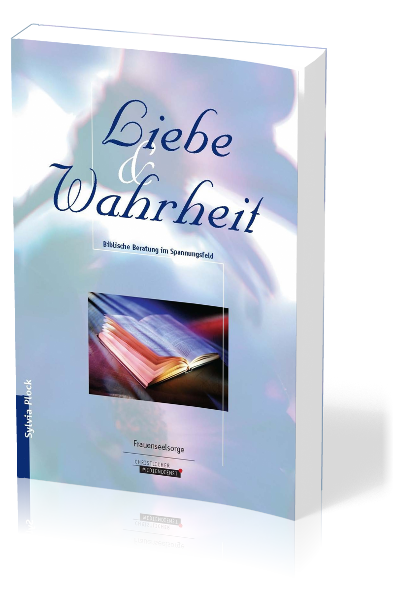 Liebe und Wahrheit - Biblische Beratung im Spannungsfeld