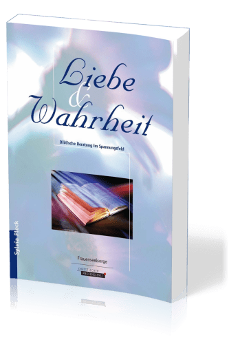 Liebe und Wahrheit - Biblische Beratung im Spannungsfeld