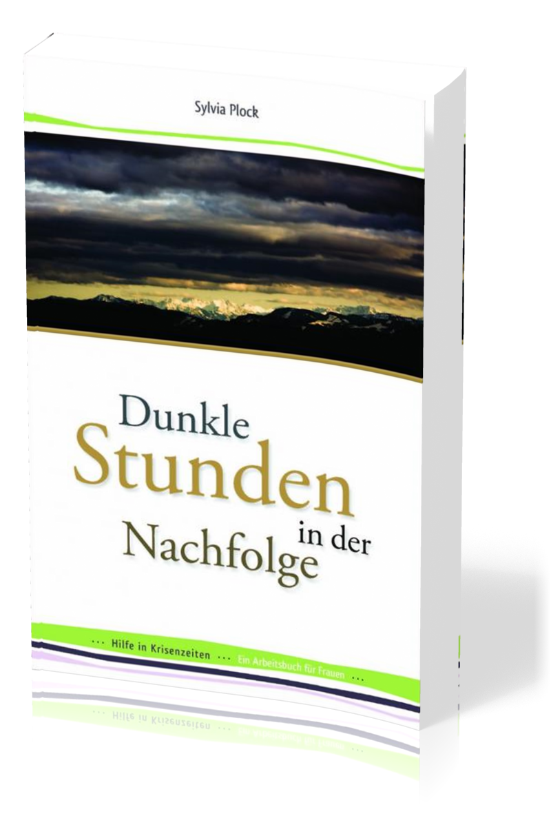 Dunkle Stunden in der Nachfolge - Hilfe in Krisenzeiten - Ein Arbeitsbuch für Frauen