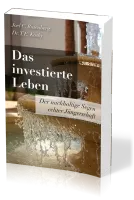 Das investierte Leben - Der nachhaltige Segen echter Jüngerschaft