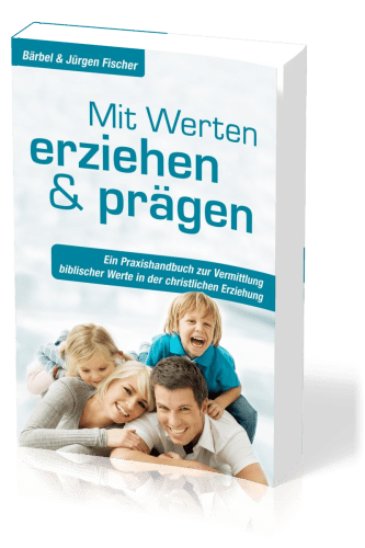 Mit Werten erziehen und prägen - Ein Praxishandbuch zur Vermittlung biblischer Werte in der...