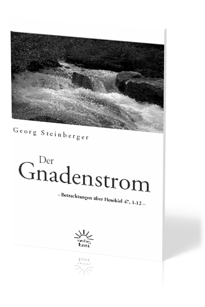 DER GNADENSTROM - BETRACHTUNGEN ÜBER HESEKIEL 17, 1-12