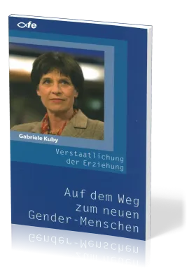AUF DEM WEG ZUM NEUEN GENDER-MENSCHEN - DIE VERSTAATLICHUNG DER ERZIEHUNG
