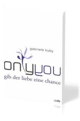 ONLY YOU, GIB DER LIEBE EINE CHANCE - GABRIELE KUBY