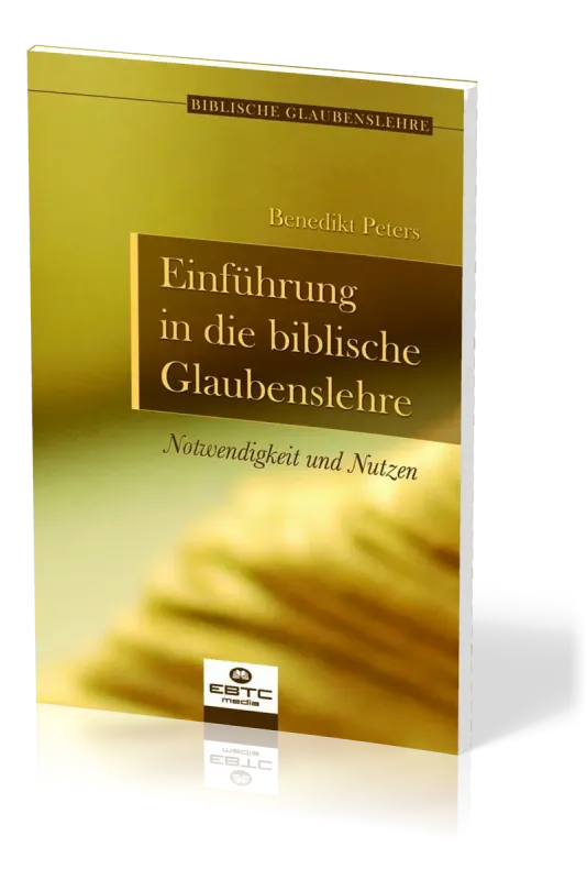 Einführung in die biblische Glaubenslehre - Notwendigkeit und Nutzen - Reihe biblische...