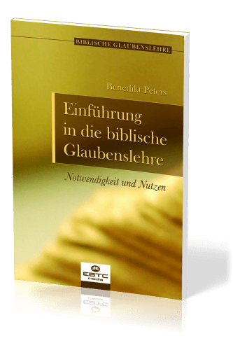 Einführung in die biblische Glaubenslehre - Notwendigkeit und Nutzen - Reihe biblische...