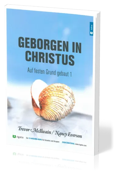 Geborgen in Christus - Auf festen Grund gebaut Band 1 - Gottes Erlösungsplan – vom Garten Eden...
