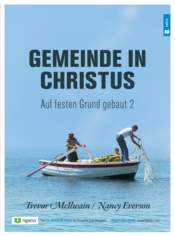 Gemeinde in Christus - Auf festen Grund gebaut Band 2 - Gemeinde nach dem NT – am Beispiel der...