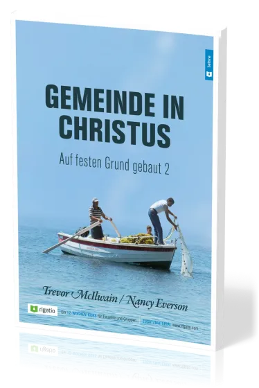 Gemeinde in Christus - Auf festen Grund gebaut Band 2 - Gemeinde nach dem NT – am Beispiel der...
