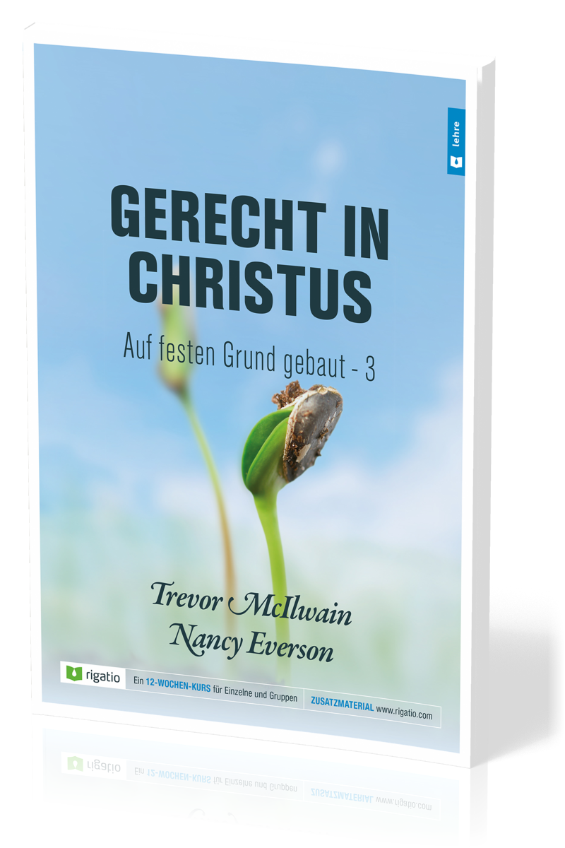 Gerecht in Christus - Auf festen Grund gebaut Band 3 - Ein siegreiches Leben als Christ – am...