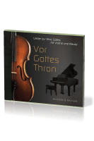 Vor Gottes Thron - Lieder zur Ehre Gottes mit Violine und Klavier - Musik-CD